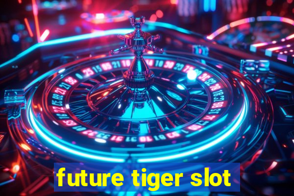 future tiger slot