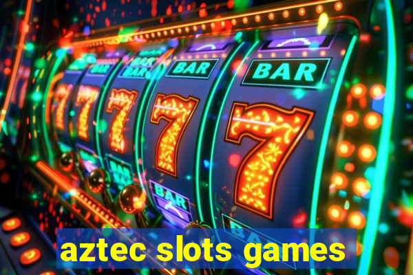 aztec slots games