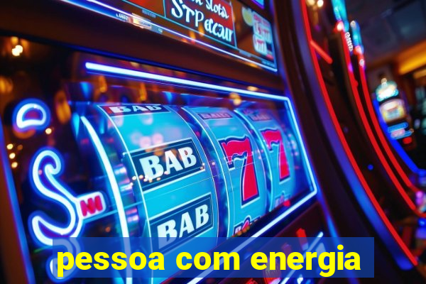 pessoa com energia