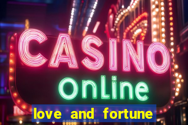 love and fortune assistir online