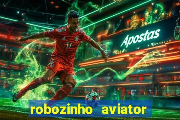 robozinho aviator bet nacional