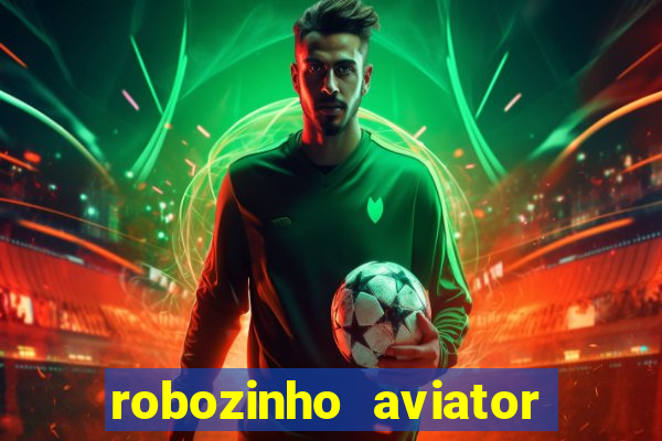 robozinho aviator bet nacional