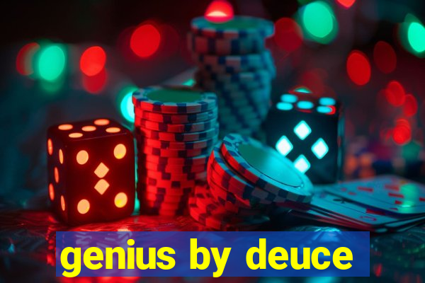 genius by deuce