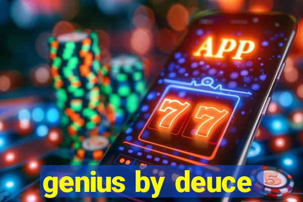 genius by deuce