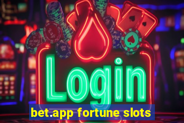 bet.app fortune slots