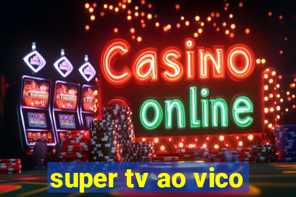 super tv ao vico