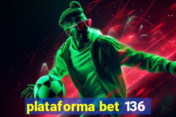 plataforma bet 136