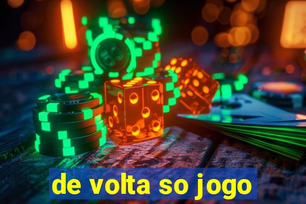 de volta so jogo