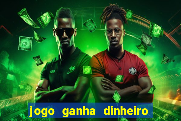 jogo ganha dinheiro de verdade pix