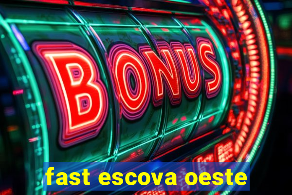 fast escova oeste