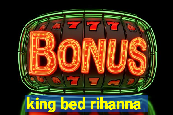 king bed rihanna