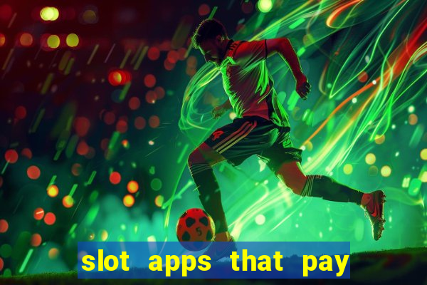 slot apps that pay real money