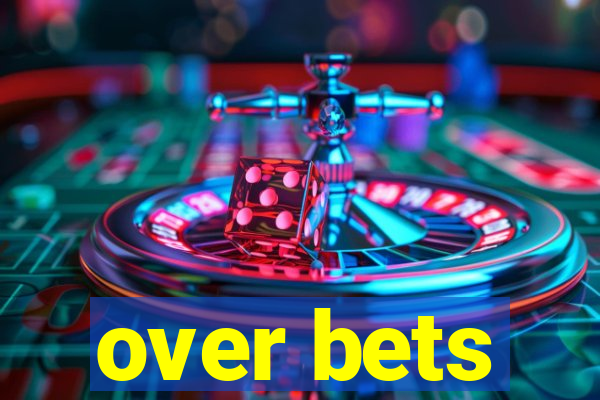 over bets