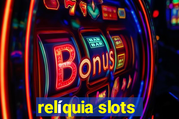 relíquia slots