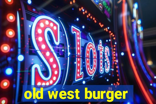 old west burger