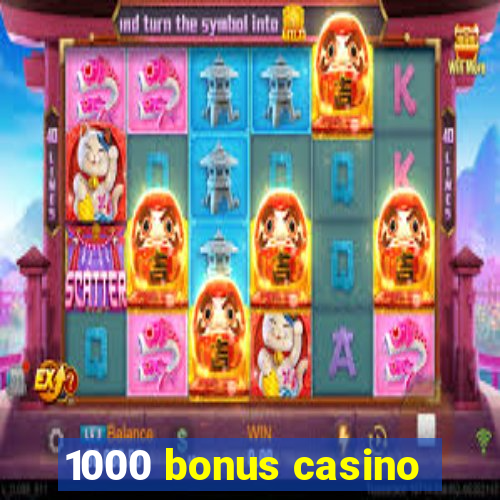 1000 bonus casino