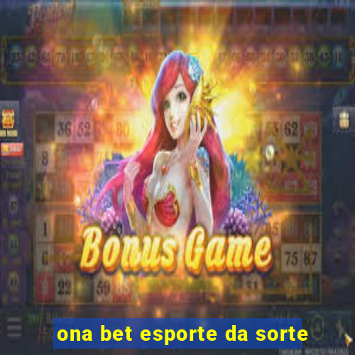 ona bet esporte da sorte