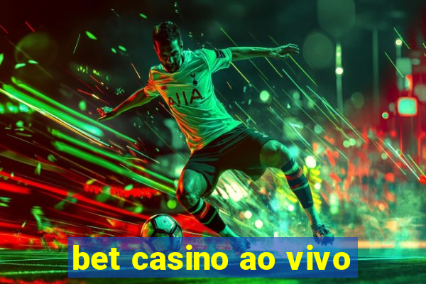 bet casino ao vivo