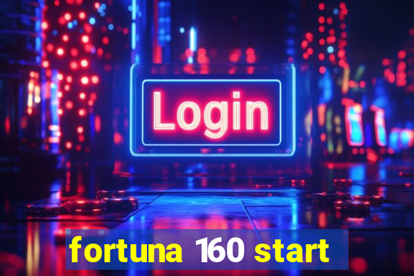 fortuna 160 start