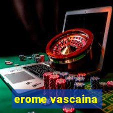 erome vascaina