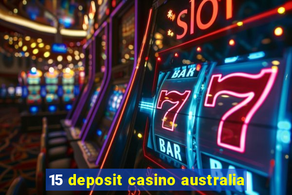 15 deposit casino australia