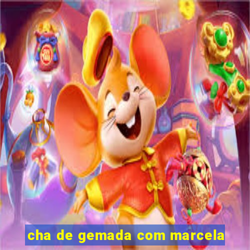 cha de gemada com marcela