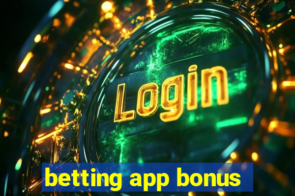 betting app bonus