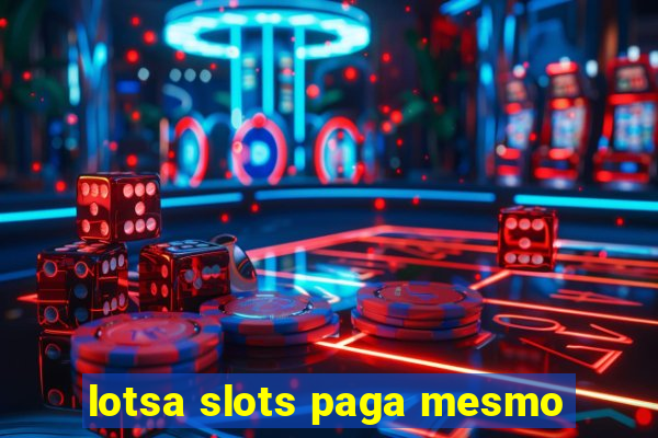 lotsa slots paga mesmo