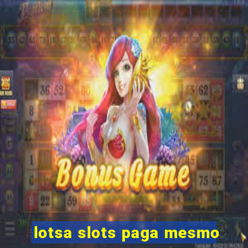 lotsa slots paga mesmo