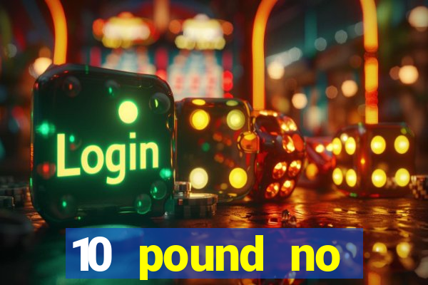 10 pound no deposit casino