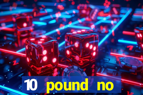 10 pound no deposit casino