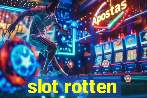 slot rotten