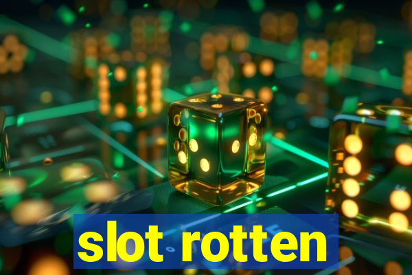 slot rotten