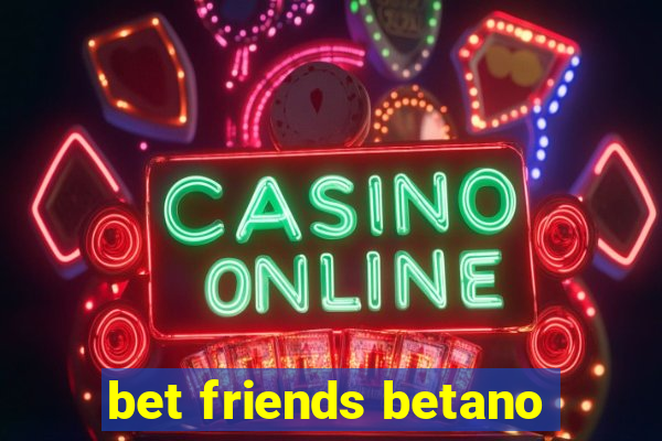 bet friends betano