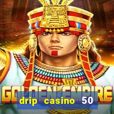 drip casino 50 free spins