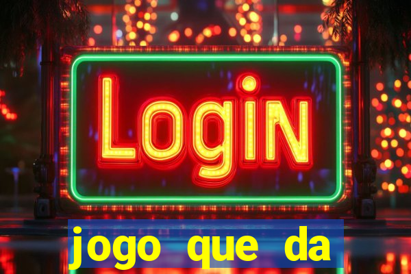 jogo que da dinheiro de verdade gratis