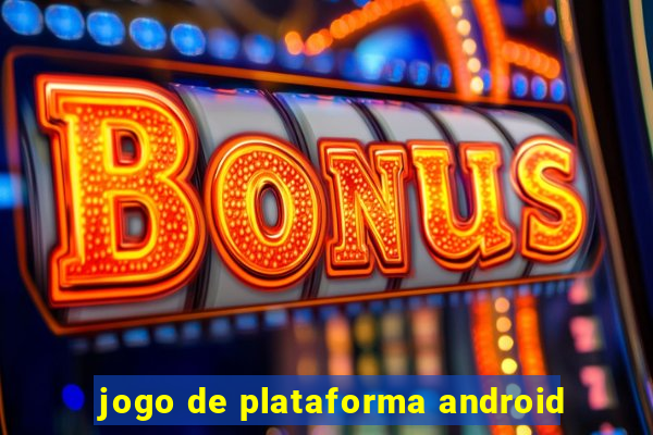 jogo de plataforma android