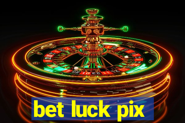 bet luck pix