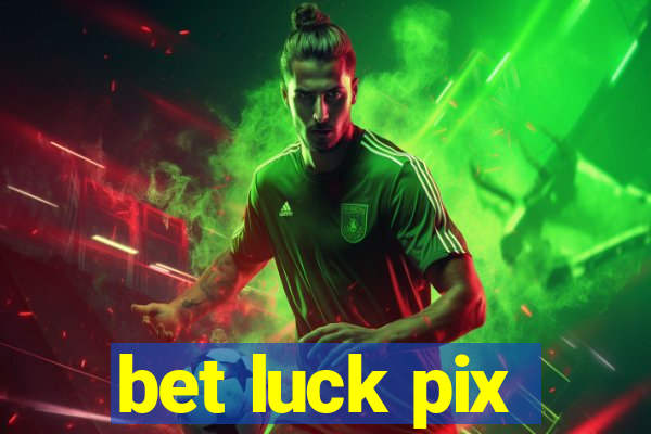 bet luck pix