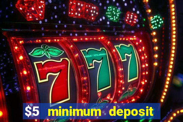 $5 minimum deposit casino canada 2019