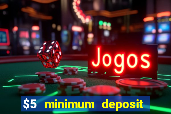 $5 minimum deposit casino canada 2019