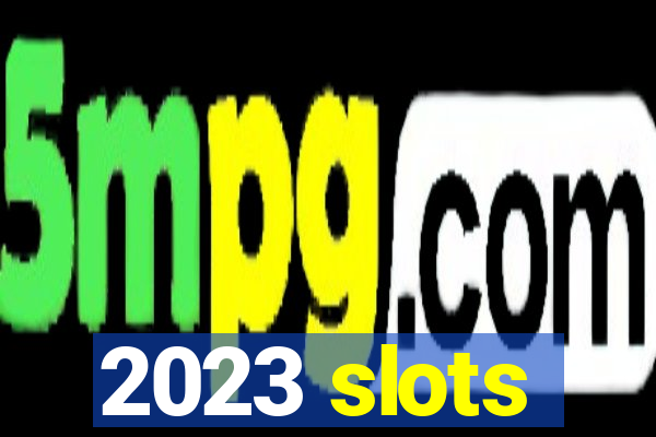 2023 slots