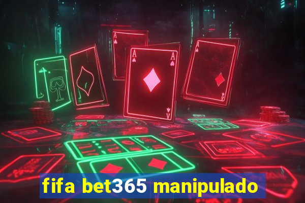 fifa bet365 manipulado