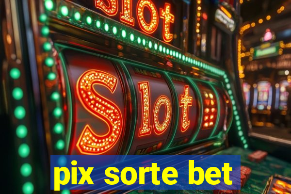 pix sorte bet