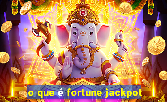 o que é fortune jackpot