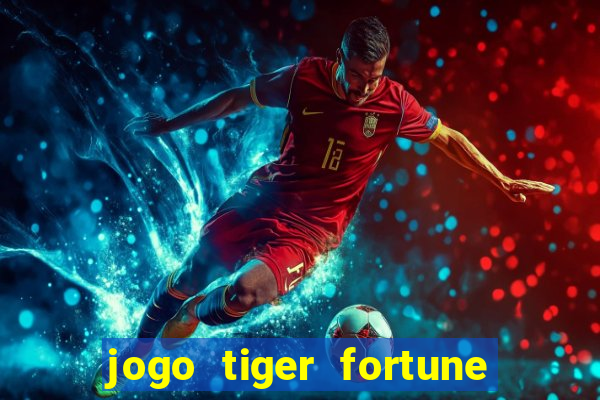 jogo tiger fortune é confiável