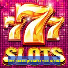 melhores plataformas slots