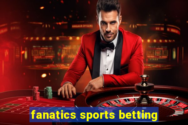 fanatics sports betting