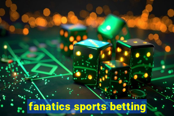 fanatics sports betting