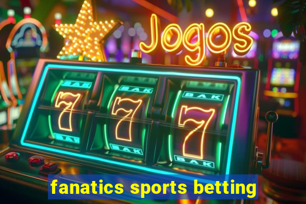 fanatics sports betting